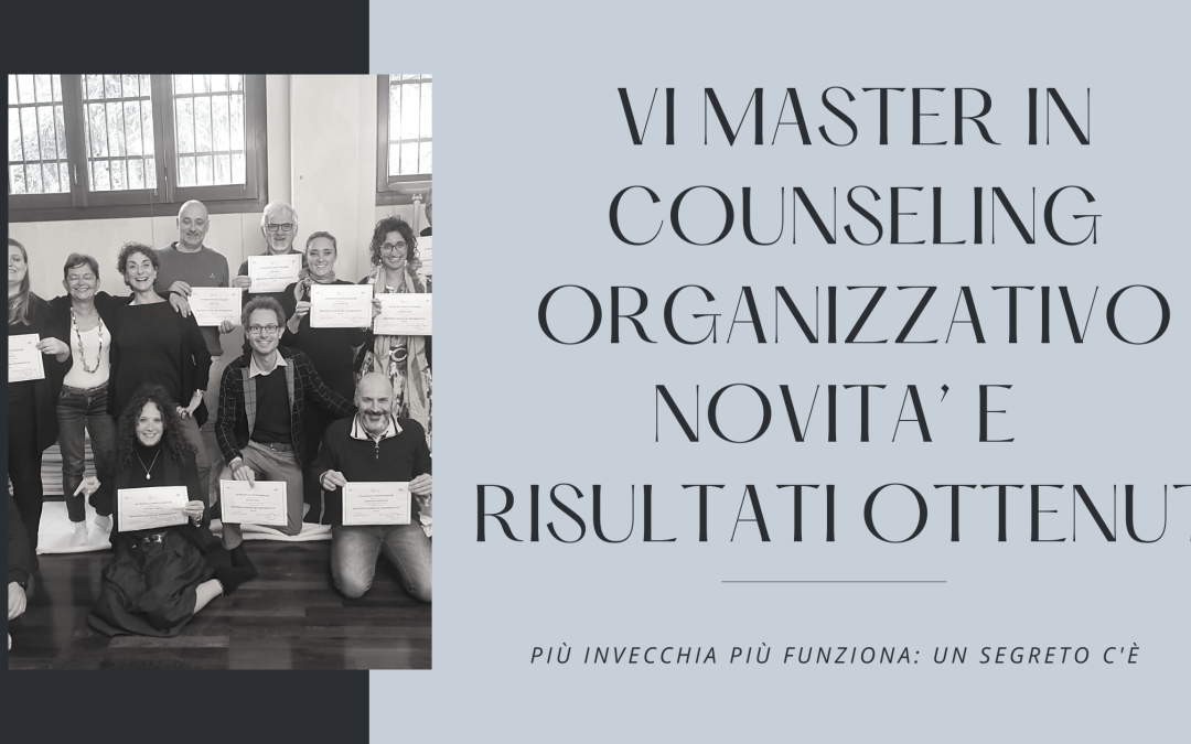 VI MASTER IN COUNSELING ORGANIZZATIVO: NOVITÀ E RISULTATI OTTENUTI