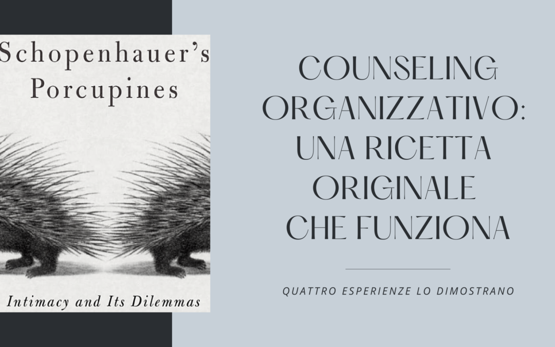 COUNSELING ORGANIZZATIVO: UNA RICETTA ORIGINALE CHE FUNZIONA. QUATTRO ESPERIENZE LO DIMOSTRANO.