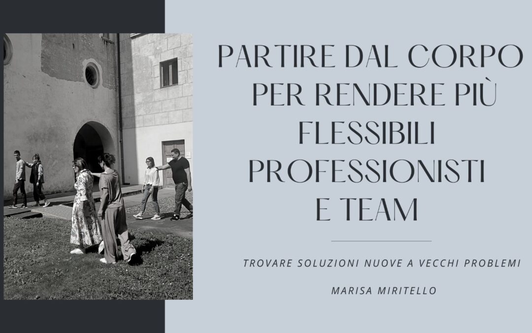 PARTIRE DAL CORPO PER RENDERE PROFESSIONISTI E TEAM PIU’ FLESSIBILI