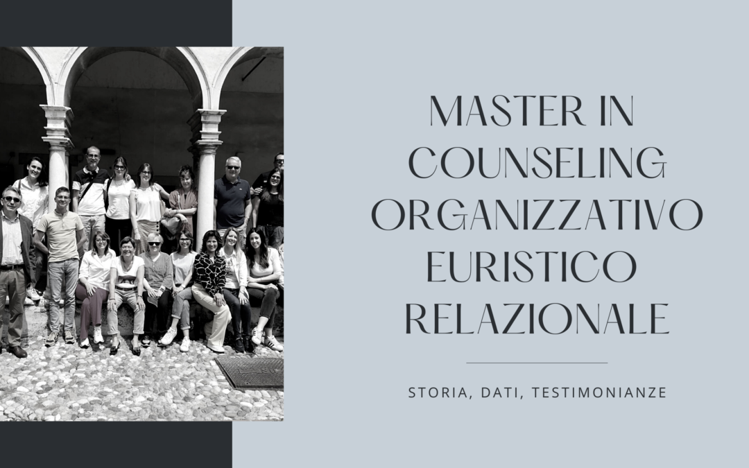 Master in Counseling Organizzativo Euristico Relazionale Storia, dati, testimonianze.